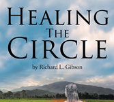 Author Richard L. Gibson’s new book “Healing the Circle” is an evocative tale of love and respect for a peaceful people living in absolute harmony with the earth